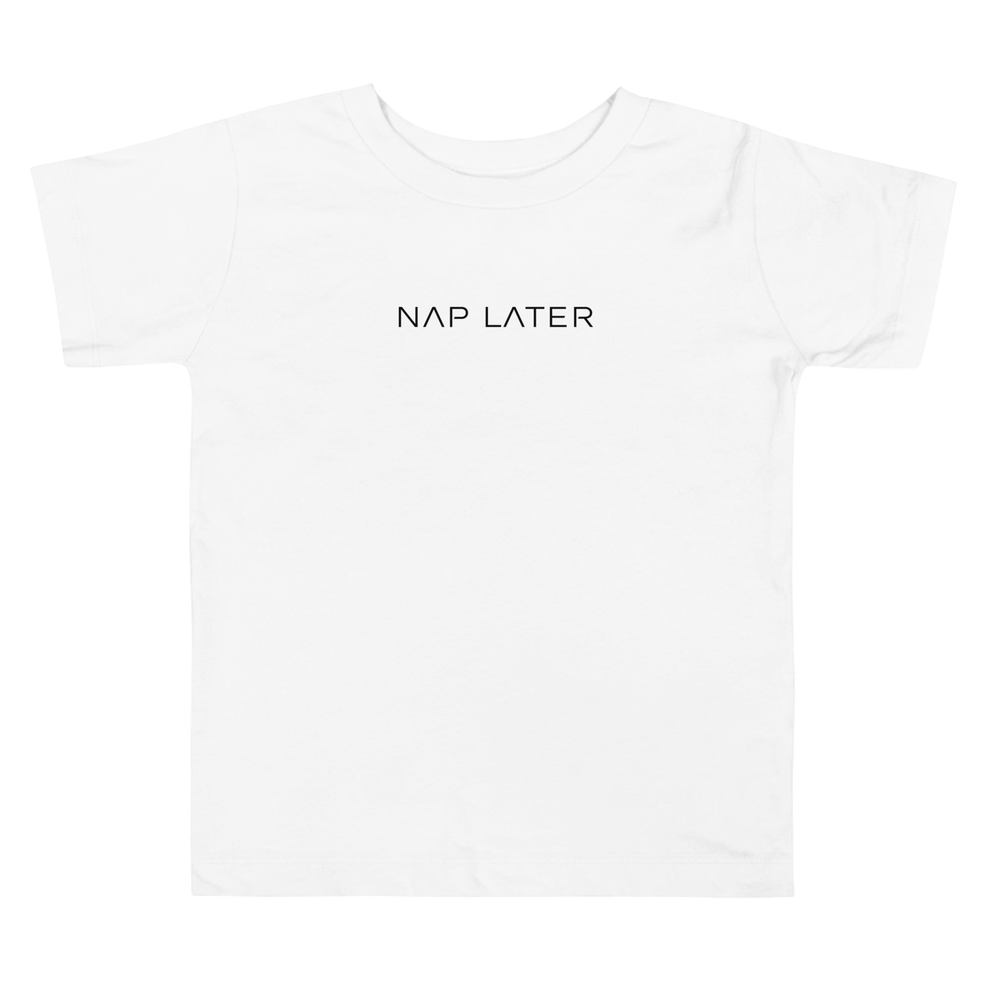 Toddler t-shirt in white with "Nap Later" text, front view.